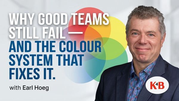 Why Good Teams Still Fail — and the Colour System That Fixes It — K4B with Earl Hoeg