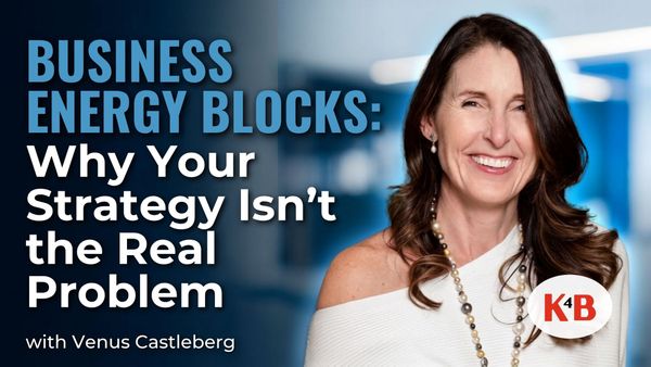Business Energy Blocks: Why Your Strategy Isn't the Real Problem — K4B with Venus Castleberg