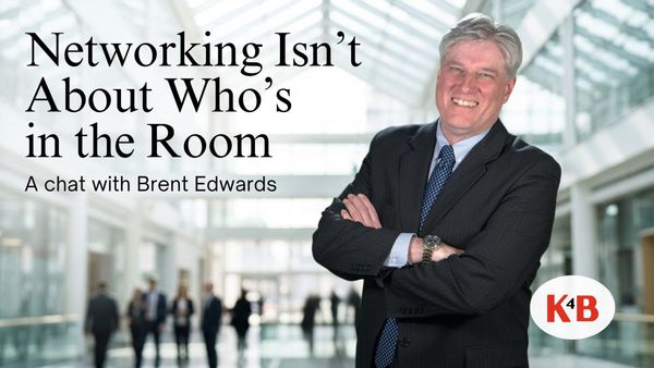 Networking Isn't About Who's in the Room — Brent Edwards