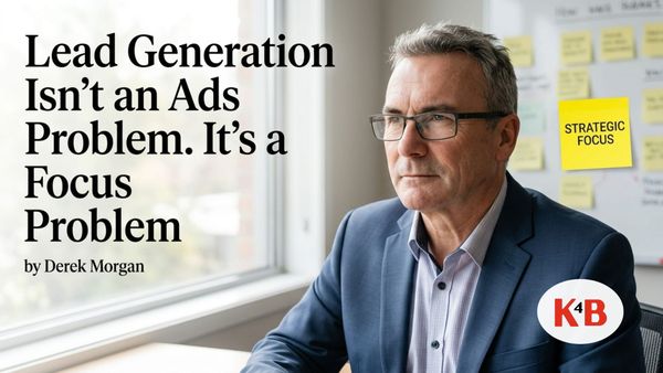 Lead Generation Isn't an Ads Problem. It's a Focus Problem