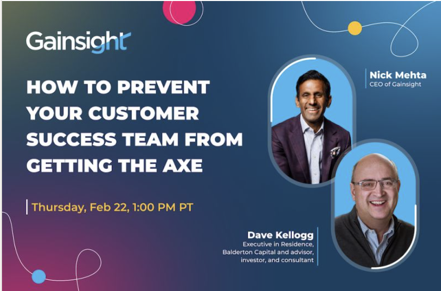 Join Me for a Chat with Nick Mehta:  How To Prevent Your Customer Success Team from Getting the Axe