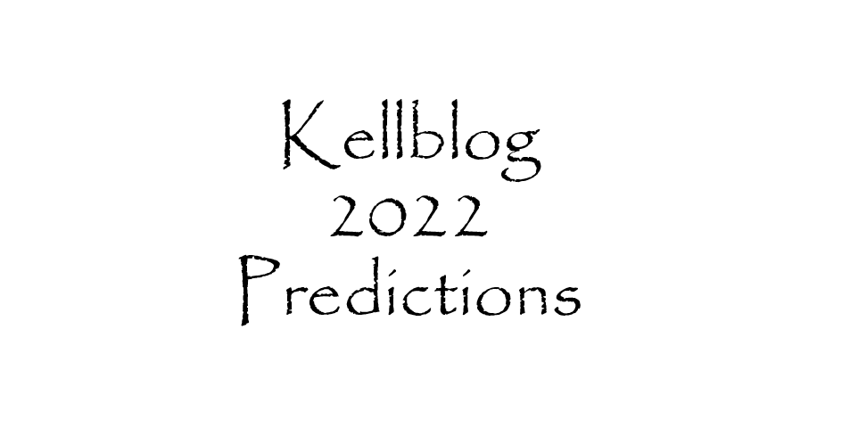 Kellblog Predictions for 2022