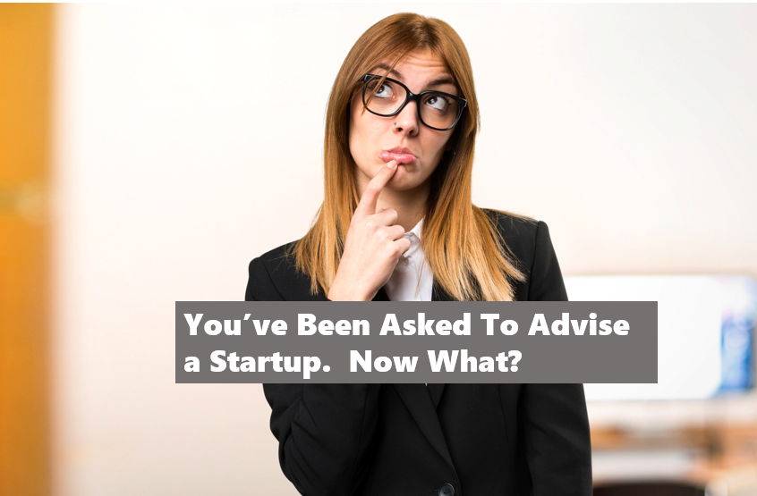 You've Been Asked To Be a Startup Advisor:  Now What?