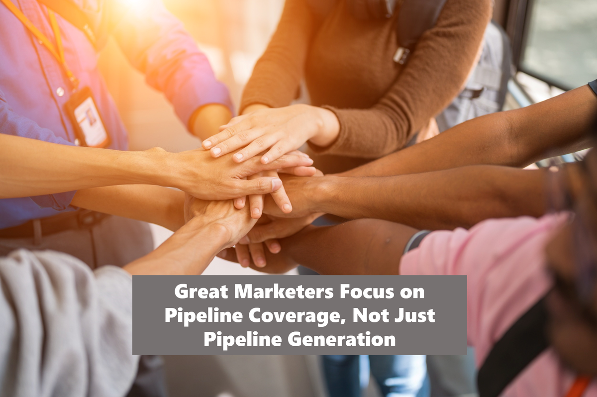 Why Great Marketers Look at Pipeline Coverage, Not Just Pipeline Generation