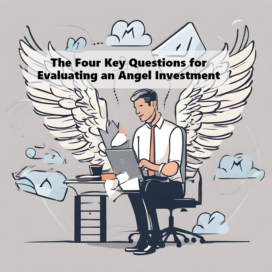 The Four Key Questions About Every Angel Investment Opportunity