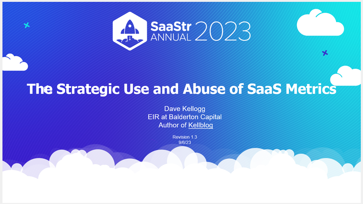 Come to my SaaStr Annual Presentation:  The Strategic Use and Abuse of SaaS Metrics