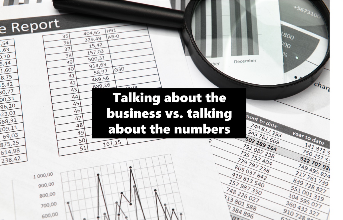 Talking About the Numbers vs. Talking About the Business