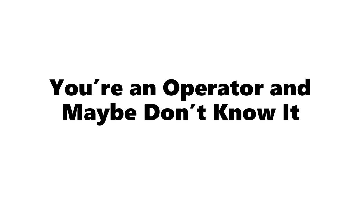 You're an Operator and Maybe Don't Even Know It