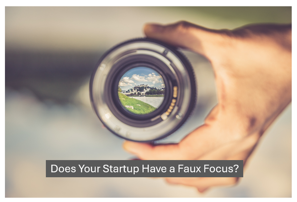 How to Detect if Your Startup Has a Faux Focus