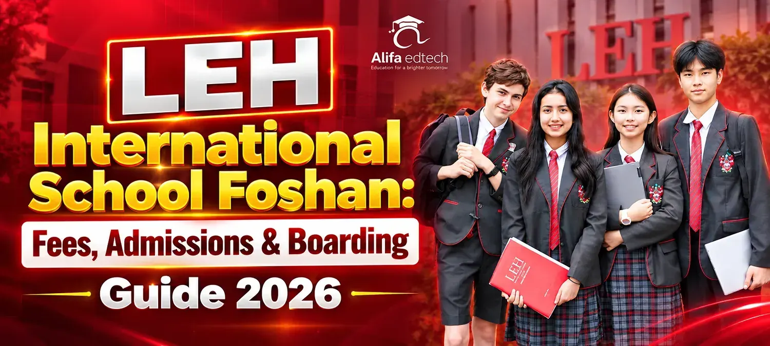 LEH International School Foshan fees admissions and boarding guide 2026 with students and school campus
