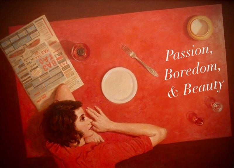 Passion, Boredom, & Beauty