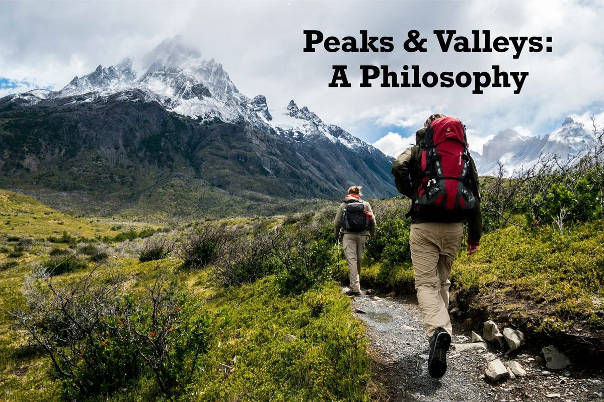 Peaks & Valleys: A Philosophy