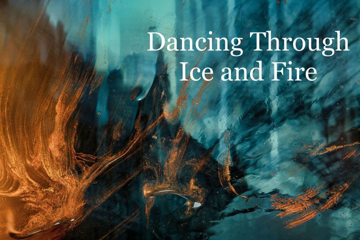 Dancing Through Ice and Fire