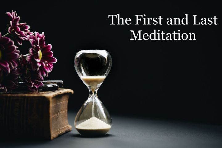 The First and Last Meditation