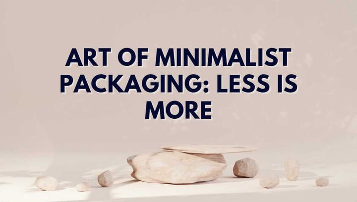 The Art Of Minimalist Packaging: Less Is More