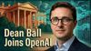 Dean Ball, on Joining OpenAI: New Power Centers, Frontier AI Policy, & Main Character Energy