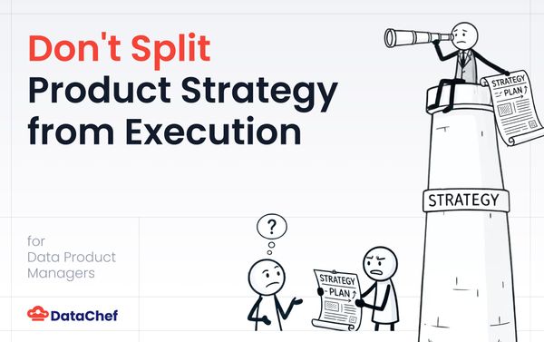 Don't Split Product Strategy from Execution