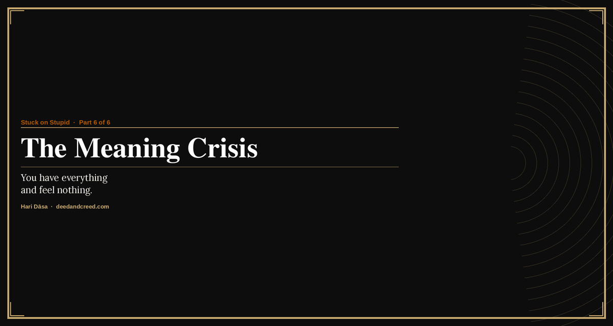 Iron Covenant card for 'The Meaning Crisis' — Stuck on Stupid series by Hari Dāsa at deedandcreed.com