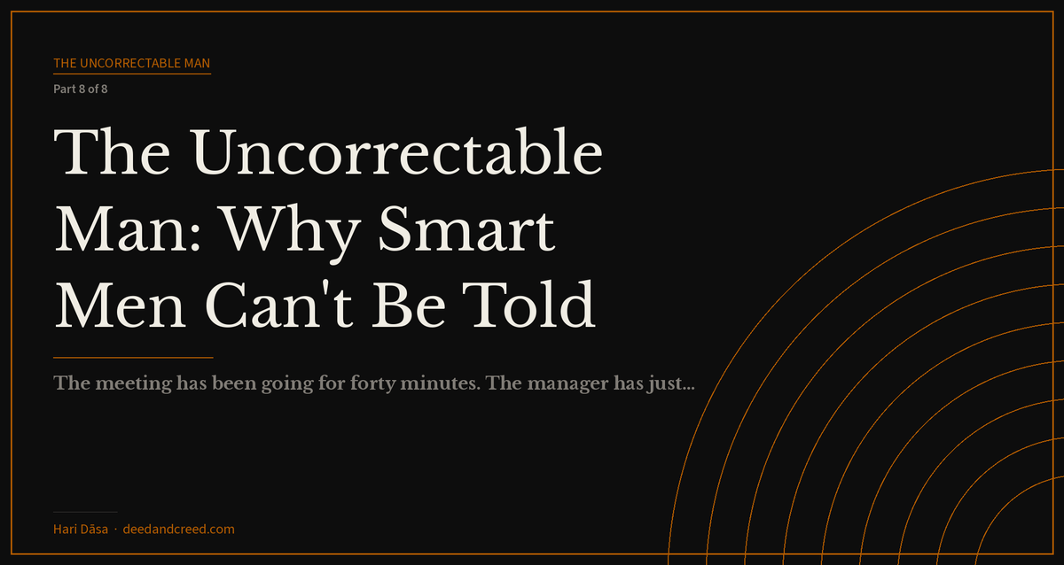 The Uncorrectable Man: Why Smart Men Can't Be Told They're Wrong