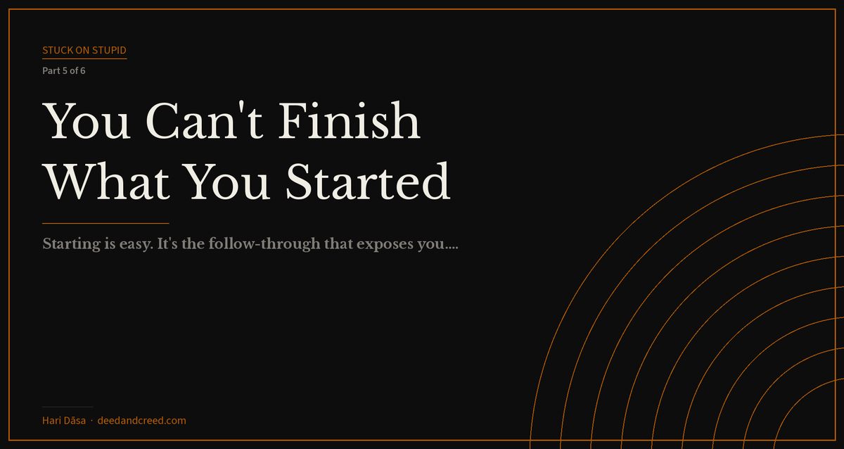 Iron Covenant card for 'You Can't Finish What You Started' — Stuck on Stupid series by Hari Dāsa at deedandcreed.com