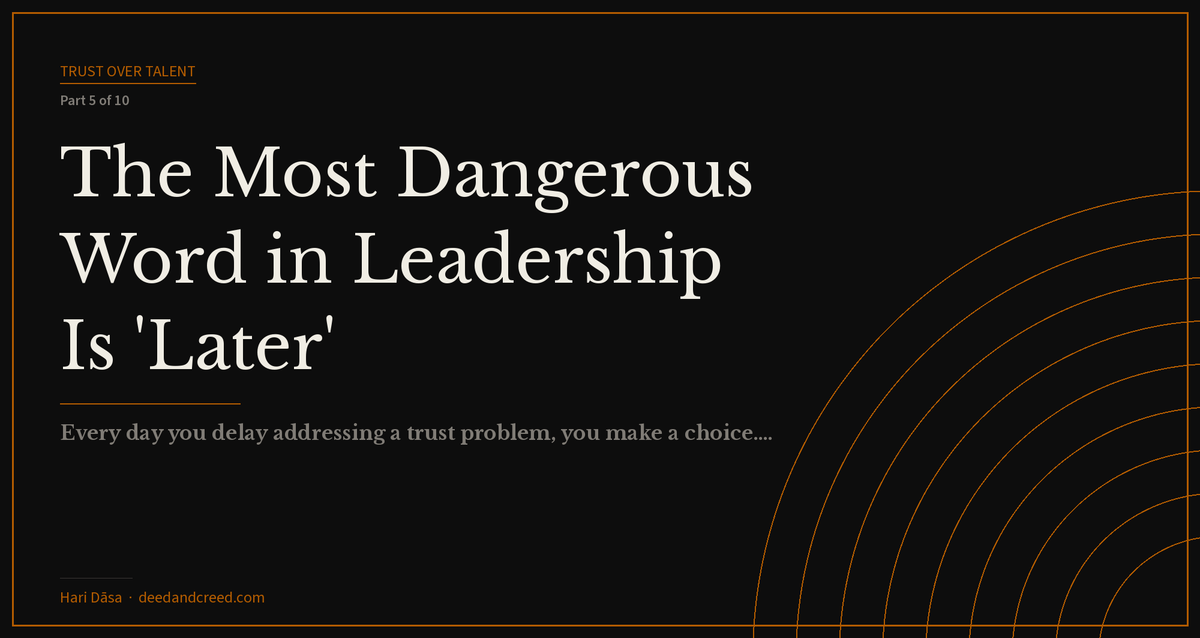 The Most Dangerous Word in Leadership Is 'Later'