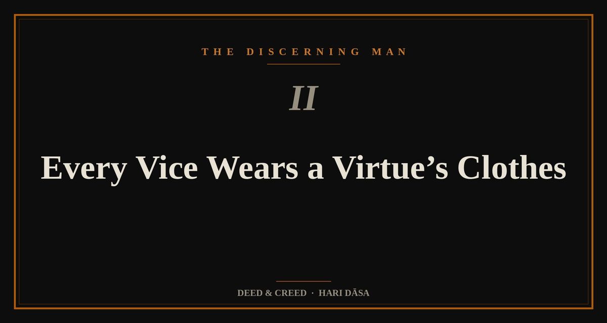 Every Vice Wears a Virtue’s Clothes