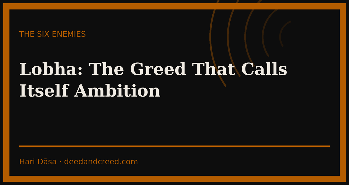 Lobha: The Greed That Calls Itself Ambition
