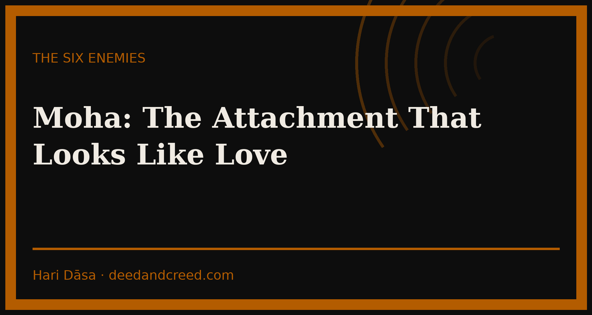 Moha: The Attachment That Looks Like Love