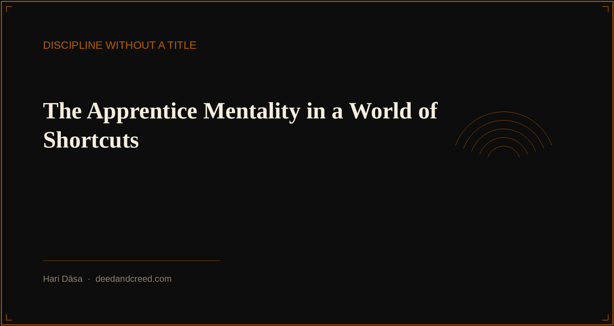The Apprentice Mentality in a World of Shortcuts
