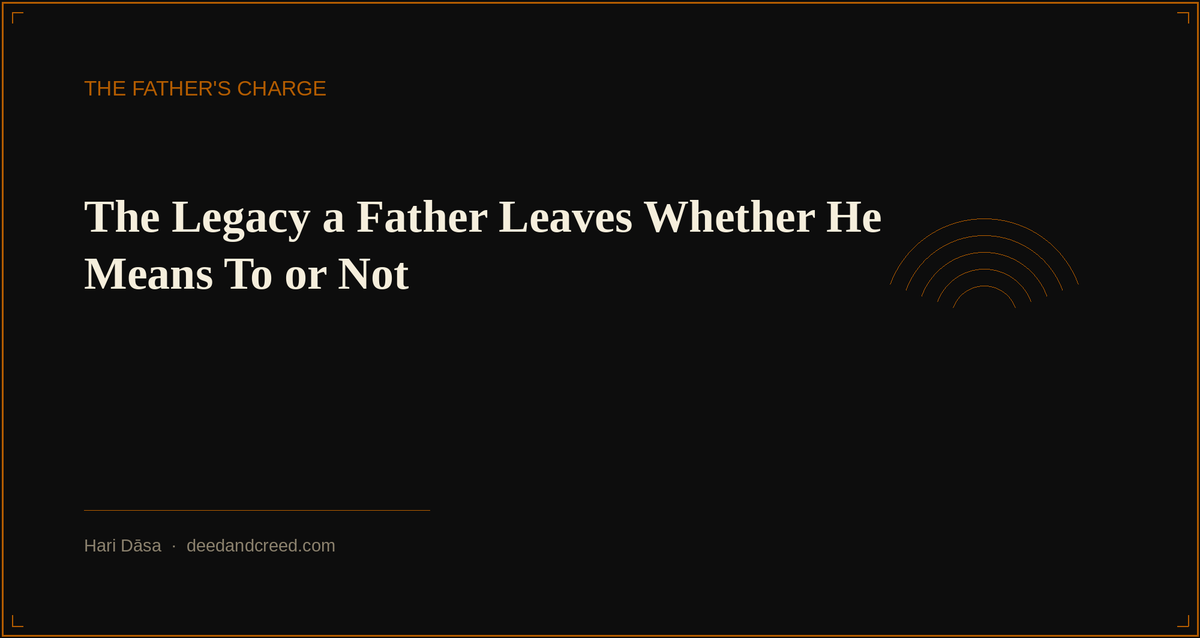 The Legacy a Father Leaves Whether He Means To or Not