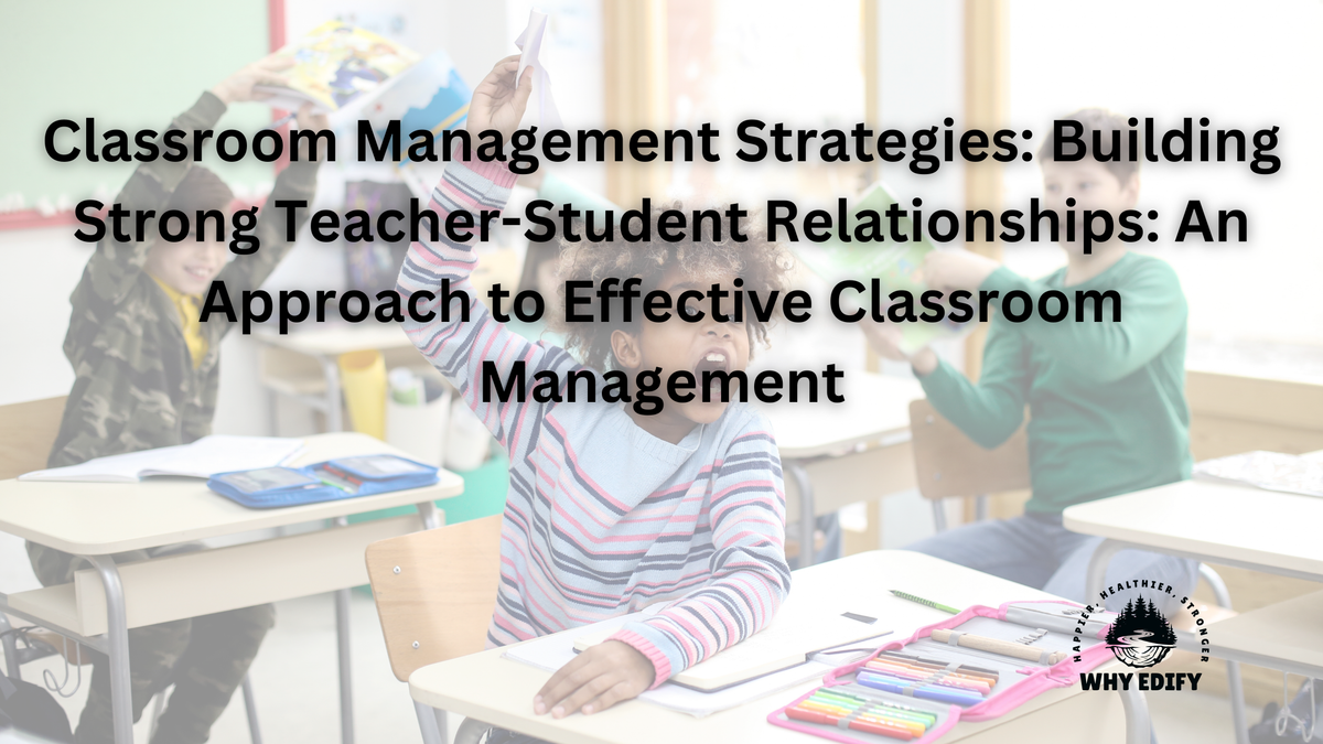 Classroom Management Strategies: Building Strong Teacher-Student Relationships -  An Approach to Effective Classroom Management
