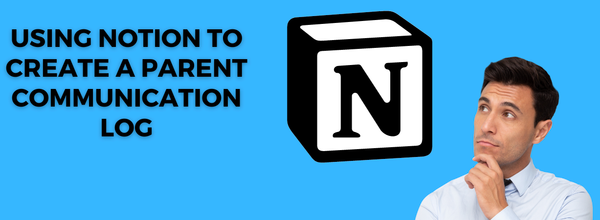 How Teachers Can Use Notion for Effective Parent Communication: A Guide