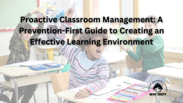 Proactive Classroom Management: A Prevention-First Guide to Creating an Effective Learning Environment