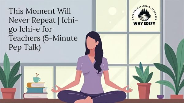 This Moment Will Never Repeat: A Teacher’s Invitation to Presence