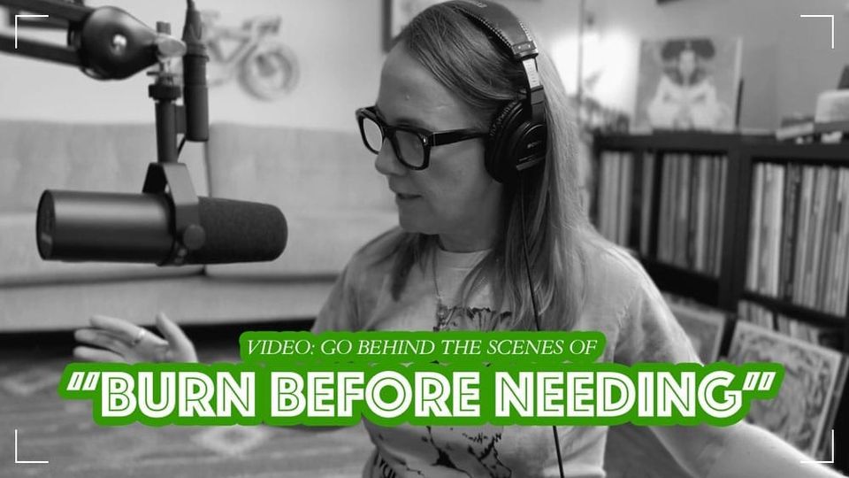 Behind the Streams: "Burn Before Needing"