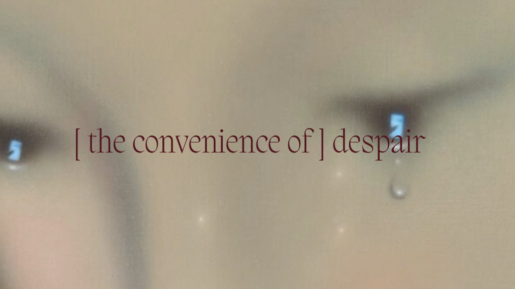 [ the convenience of ] Despair