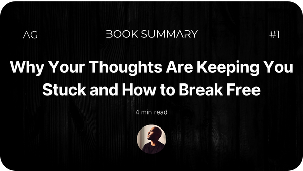 Why Your Thoughts Are Keeping You Stuck and How to Break Free - Book Summary #1 - AxelGirier.com