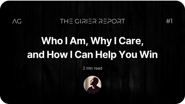 Who I am, why I care, and how I can help you win - THE GIRIER REPORT #1 - AxelGirier.com