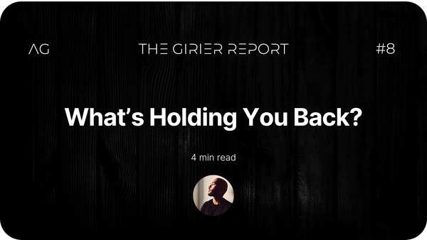 What's Holding You Back? - THE GIRIER REPORT #8 - AxelGirier.com
