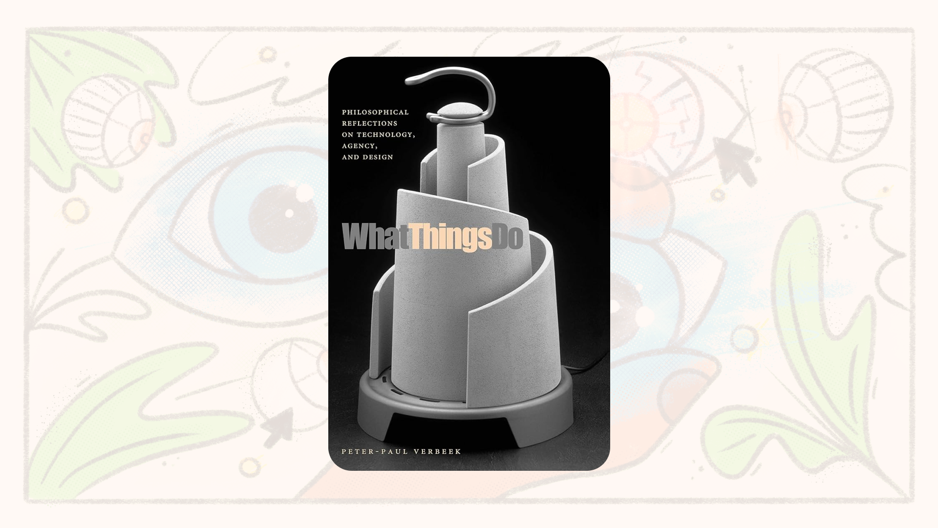 📚 Read This: “What Things Do” by Peter-Paul Verbeek