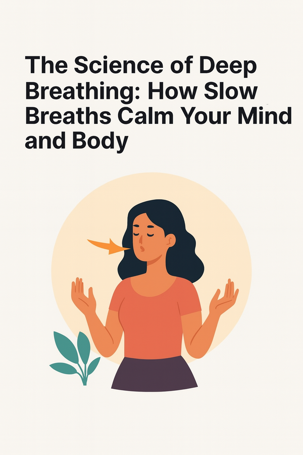 The Science of Deep Breathing: How Slow Breaths Calm Your Mind and Body