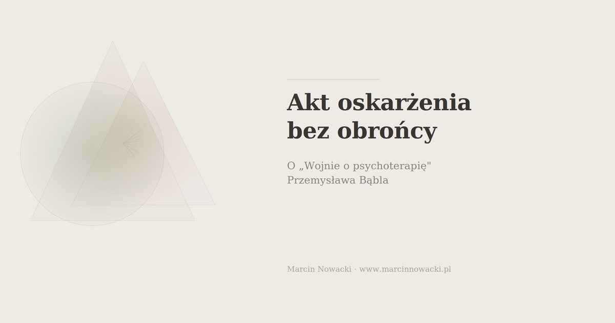 Akt oskarżenia bez obrońcy. O „Wojnie o psychoterapię” prof. Przemysława Bąbla