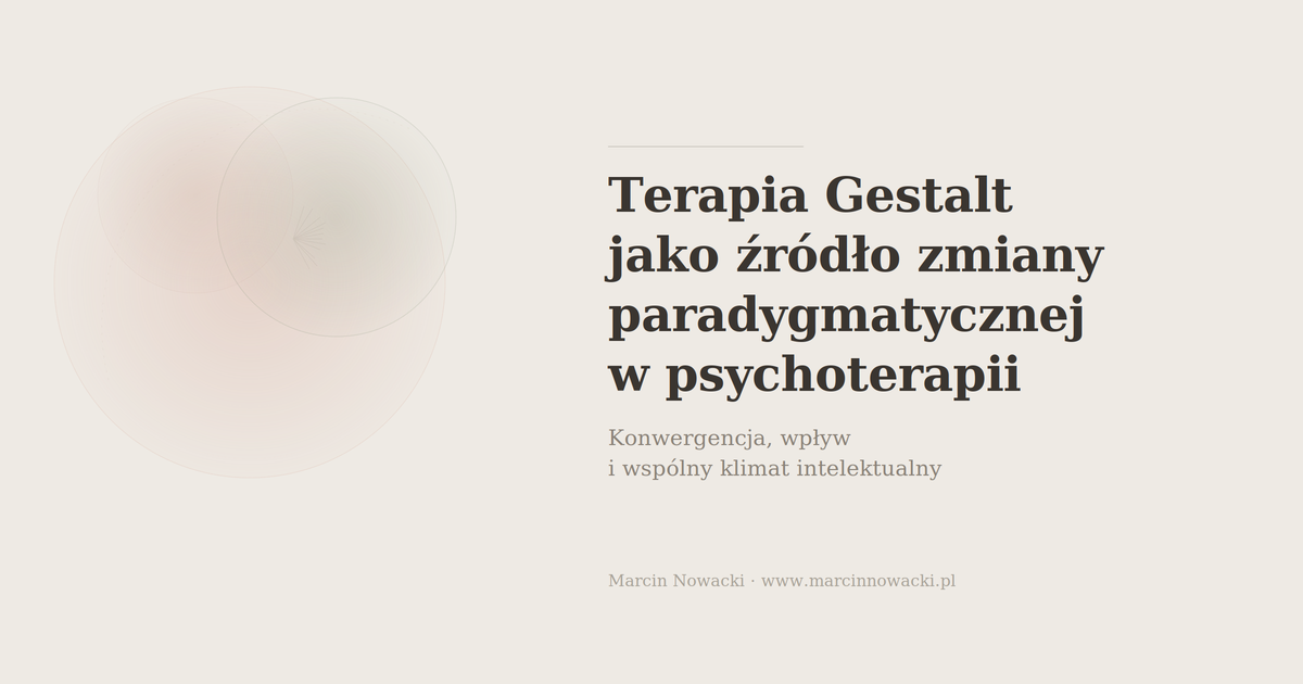Terapia Gestalt jako źródło zmiany paradygmatycznej w psychoterapii - konwergencja, wpływ i wspólny klimat intelektualny