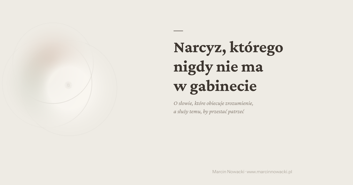 Narcyz, którego nigdy nie ma w gabinecie