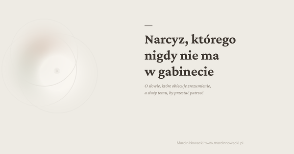 Narcyz, którego nigdy nie ma w gabinecie