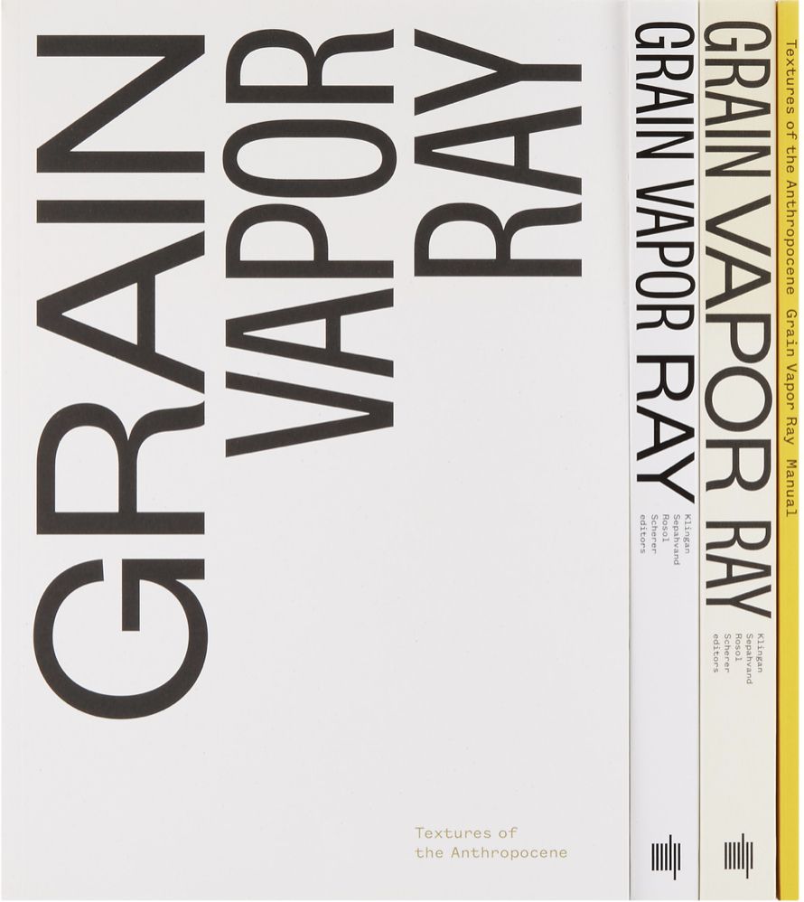 GRAIN VAPOR RAY: TEXTURES OF THE ANTHROPOCENE // four volumes // I think I have the first one, pictured face-out here
