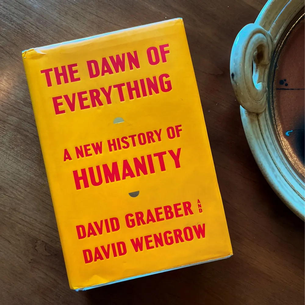 David Graeber and David Wengrow's THE DAWN OF EVERYTHING