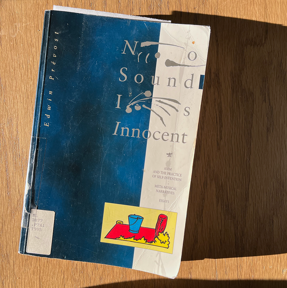 NO SOUND IS INNOCENT: AMM AND THE PRACTICE OF SELF-INVENTION