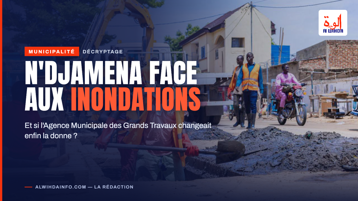 N'Djamena face aux inondations : et si l'Agence Municipale des Grands Travaux changeait enfin la donne ?