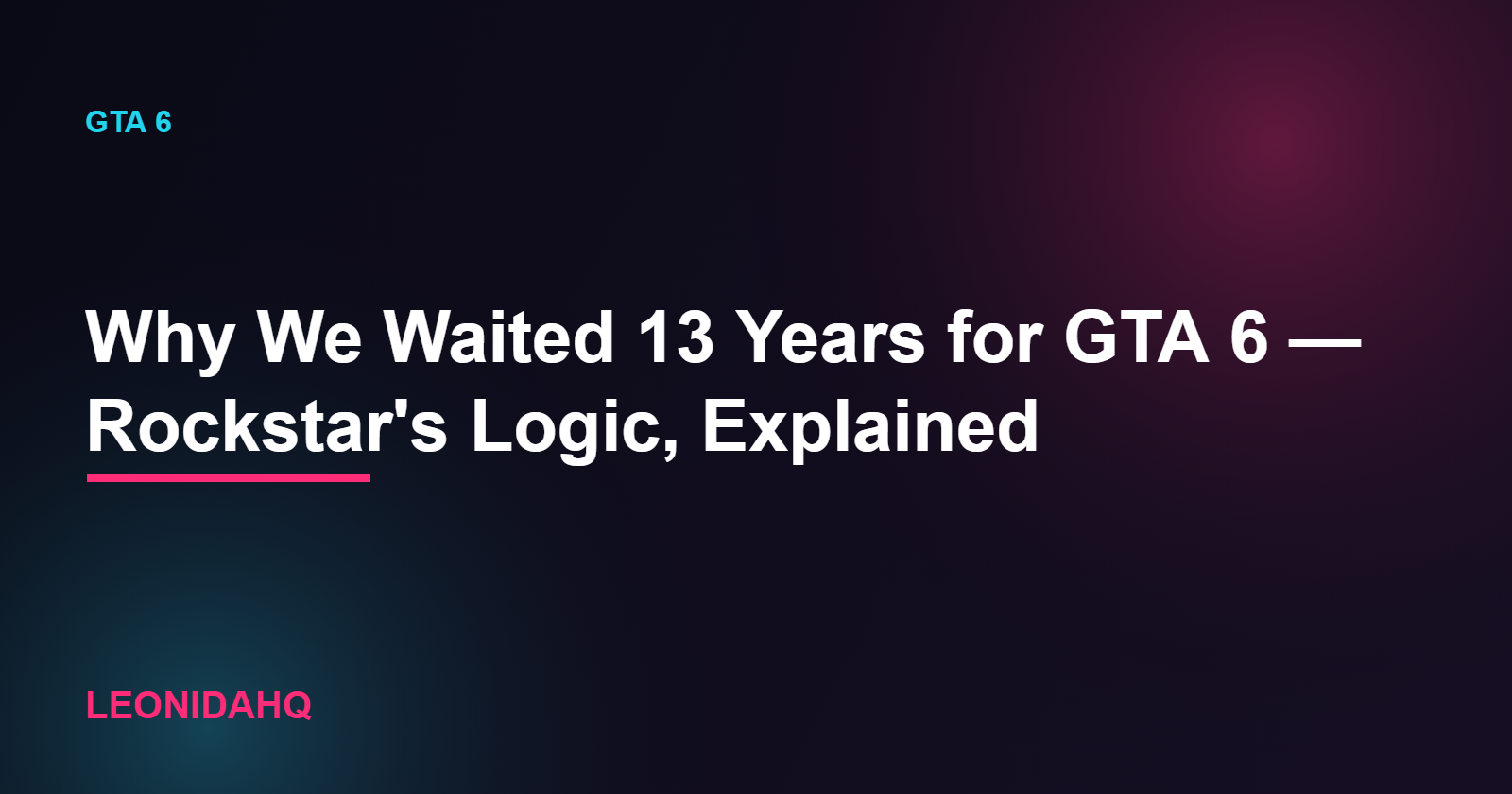 Why We Waited 13 Years for GTA 6 — Rockstar's Logic, Explained